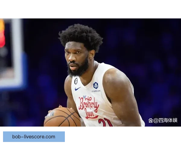 复出火力全开恩比德狂砍35分出手信心十足